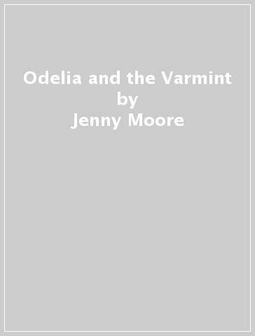 Odelia and the Varmint - Jenny Moore