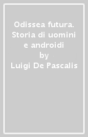 Odissea futura. Storia di uomini e androidi