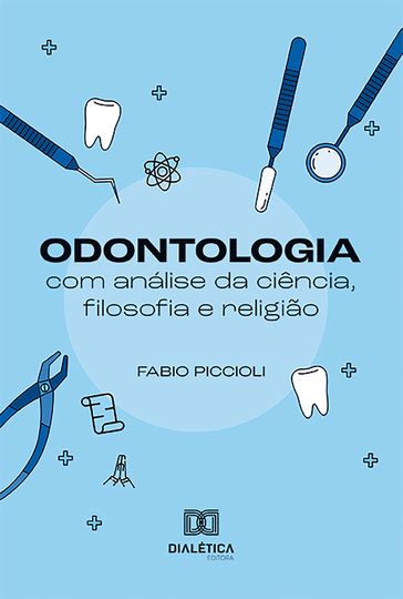 Odontologia com análise da ciência, filosofia e religião - Fabio Piccioli