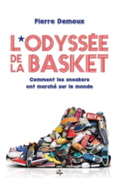 L Odyssée de la basket. Comment les sneakers ont marché sur le monde