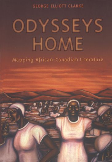 Odysseys Home - George Elliott Clarke