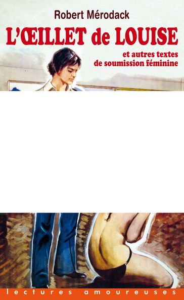 L'Oeillet de Louise et autres textes de soumission féminine - Christophe Bier - Robert Mérodack