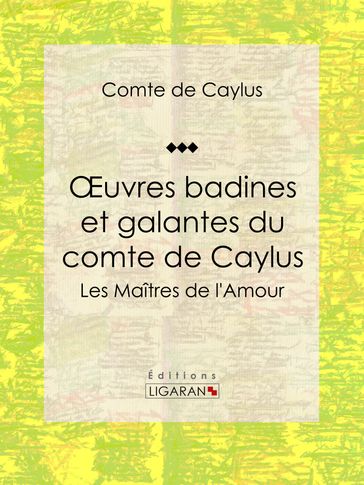 Oeuvres badines et galantes du comte de Caylus - Comte de Caylus - Ligaran