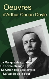 Oeuvres d Arthur Conan Doyle - La Marque des quatre, Un crime étrange, Le Chien des Baskerville, La Vallée de la peur