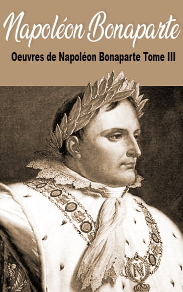 Oeuvres de Napoléon Bonaparte Tome III - Napoléon Bonaparte