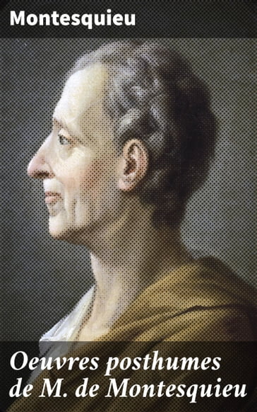 Oeuvres posthumes de M. de Montesquieu - Montesquieu