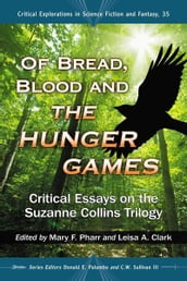 Of Bread, Blood and The Hunger Games: Critical Essays on the Suzanne Collins Trilogy