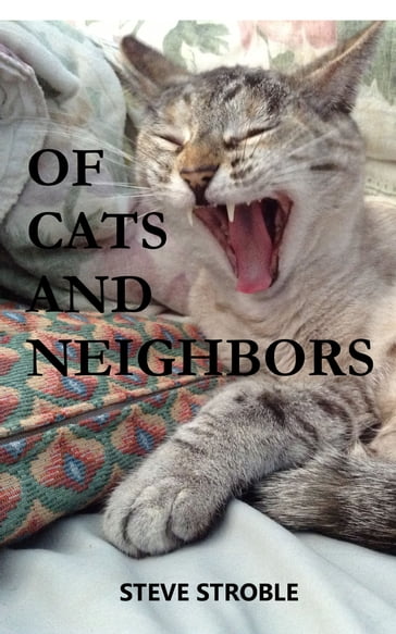 Of Cats and Neighbors - Steve Stroble