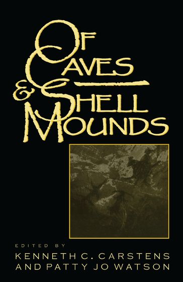 Of Caves and Shell Mounds - Gail E. Wagner - David H. Dye - Herrmann Nicholas P - Kenneth C. Carstens - Mary Lucas Powell - Guy Prentice - Patty Jo Watson - Cheryl Ann Munson - Kenneth B. Tankersley - Philip J. DiBlasi - Mary C. Kennedy - Jan Marie Hemberger - Christine K. Hensley - Valerie A. Haskins - Cheryl Claassen