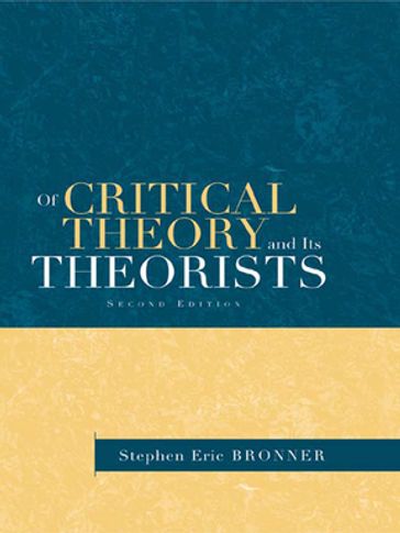 Of Critical Theory and Its Theorists - Stephen Eric Bronner
