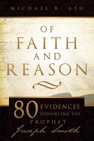 Of Faith and Reason: 80 Evidences Supporting Joseph Smith - Michael R. Ash