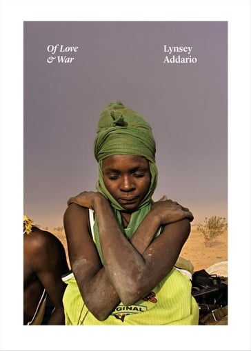 Of Love & War - Lynsey Addario