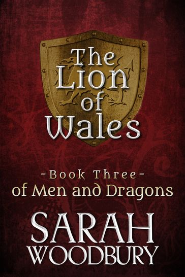 Of Men and Dragons (The Lion of Wales Series Book Three) - Sarah Woodbury