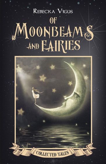 Of Moonbeams and Fairies - Rebecka Vigus