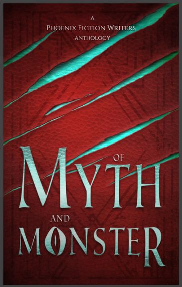 Of Myth and Monster - Beth Wangler - C. Scott Frank - Deck Matthews - E.B. Dawson - Grace Crandall - Hannah Heath - J.E. Purrazzi - Kyle Robert Shultz - Nate Philbrick