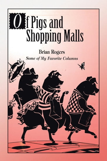 Of Pigs and Shopping Malls - Brian Rogers