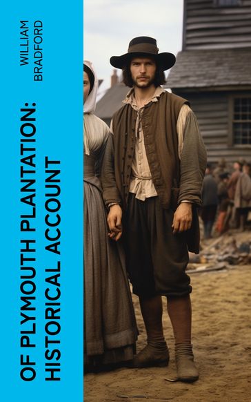 Of Plymouth Plantation: Historical Account - William Bradford