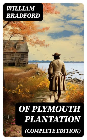 Of Plymouth Plantation (Complete Edition) - William Bradford