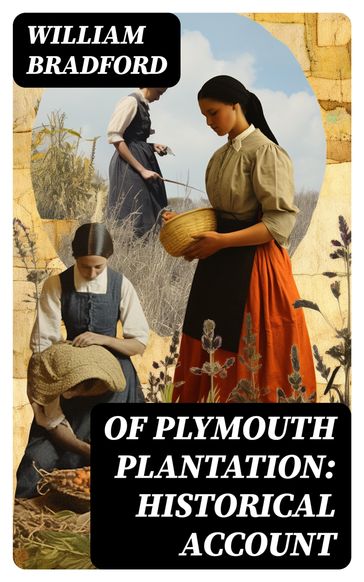 Of Plymouth Plantation: Historical Account - William Bradford