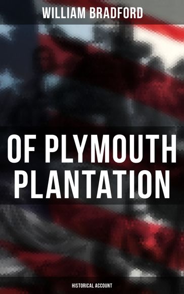 Of Plymouth Plantation: Historical Account - William Bradford