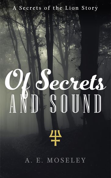 Of Secrets and Sound - A.E. Moseley