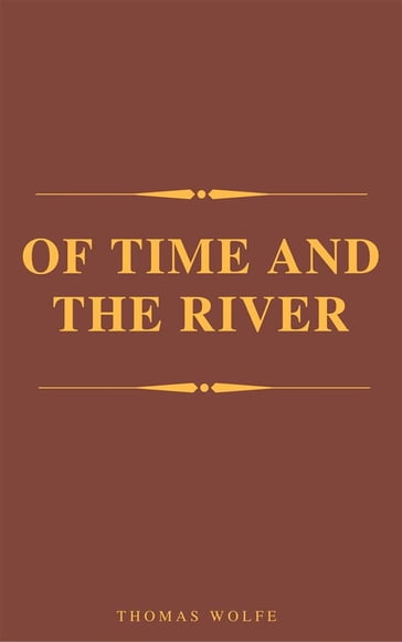Of Time and the River (Complete Version, Best Navigation, Active TOC) (A to Z Classics) - Thomas Wolfe