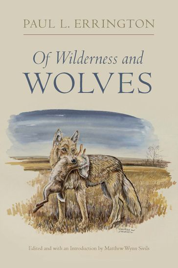 Of Wilderness and Wolves - Paul L. Errington