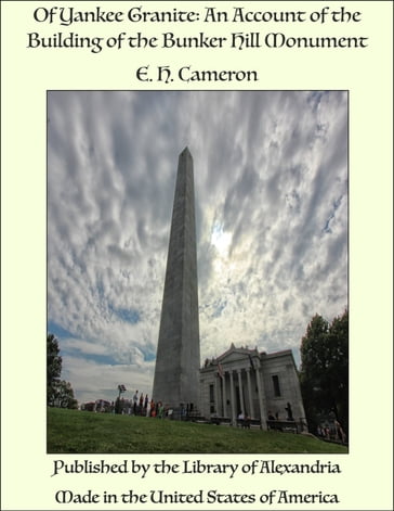 Of Yankee Granite: An Account of the Building of the Bunker Hill Monument - E. H. Cameron