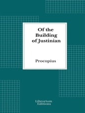Of the Buildings of Justinian - Illustrated Edition 1888