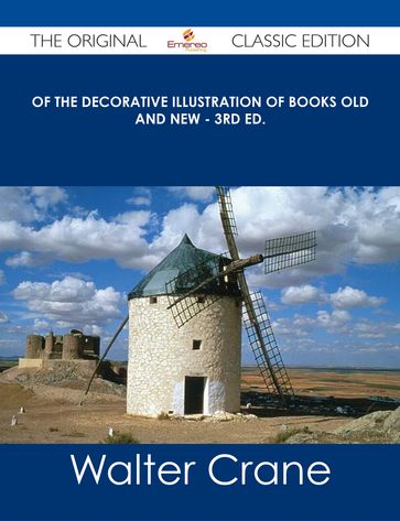 Of the Decorative Illustration of Books Old and New - 3rd ed. - The Original Classic Edition - Walter Crane