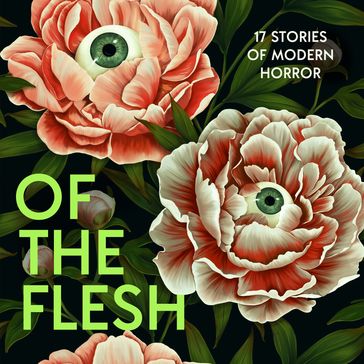 Of the Flesh: 17 Stories of Modern Horror - Susan Barker - J K Chukwu - Bridget Collins - Michel Faber - Emilia Hart - Ainslie Hogarth - Robert Lautner - Adorah Nworah - LUCY ROSE - James Smythe - Lavie Tidhar - Francine Toon - Evie Wyld - Louisa Young - et al