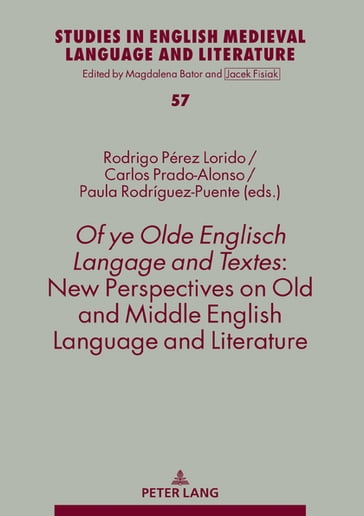 Of ye Olde Englisch Langage and Textes: New Perspectives on Old and Middle English Language and Literature - Magdalena Bator - Rodrigo Pérez Lorido - Carlos Prado Alonso - Paula Rodríguez-Puente