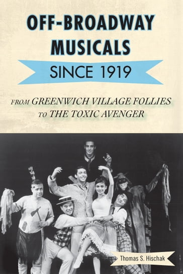 Off-Broadway Musicals since 1919 - Thomas S. Hischak - author of The Oxford Companion to the American Musical