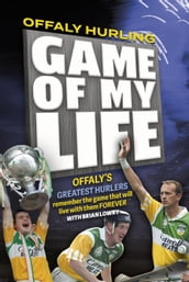 Offaly Hurling  Game of my Life 