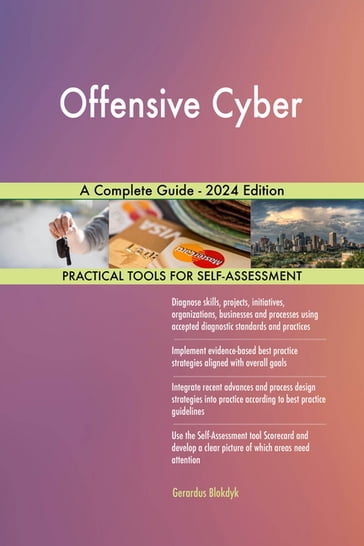 Offensive Cyber A Complete Guide - 2024 Edition - Gerardus Blokdyk