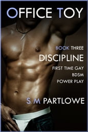 Office Toy - Discipline : First Time Gay BDSM Power Play (Series Book Three)