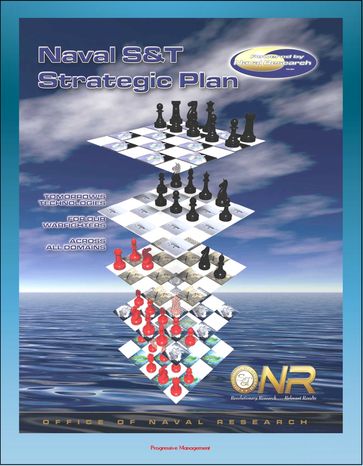 Office of Naval Research Naval Science & Technology (S&T) Strategic Plan: Tomorrow's Technologies for Our Warfighters Across All Domains - Military Research, Unmanned Systems, Expeditionary Warfare - Progressive Management