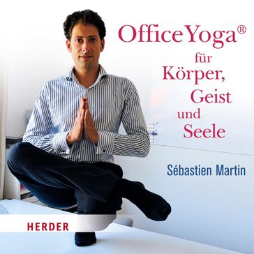 OfficeYoga für Körper, Geist und Seele - Sébastien Martin
