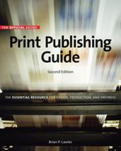 Official Adobe Print Publishing Guide, Second Edition: The Essential Resource for Design, Production, and Prepress, The