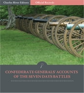 Official Records of the Union and Confederate Armies: Confederate Generals Accounts of the Seven Days Battles and Peninsula Campaign