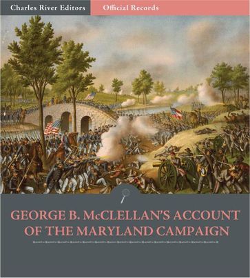 Official Records of the Union and Confederate Armies: General George B. McClellans Account of the Maryland Campaign - George B. McClellan