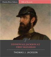 Official Records of the Union and Confederate Armies: General Stonewall Jacksons Account of the Battle of First Manassas