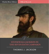 Official Records of the Union and Confederate Armies: General Stonewall Jacksons Account of the Seven Days Battles