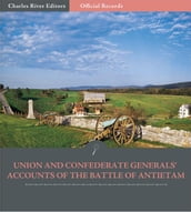Official Records of the Union and Confederate Armies: Union and Confederate Generals Accounts of Antietam and the Maryland Campaign