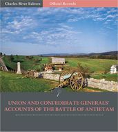 Official Records of the Union and Confederate Armies: Union and Confederate Generals Accounts of Antietam and the Maryland Campaign