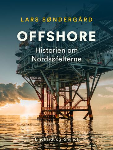 Offshore. Historien om Nordsøfelterne - Lars Søndergard