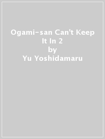 Ogami-san Can't Keep It In 2 - Yu Yoshidamaru