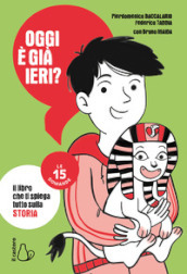 Oggi è già ieri? Il libro che ti spiega tutto sulla storia. Le 15 domande