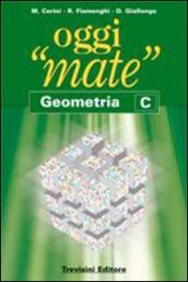Oggi «mate». Geometria C. Per la Scuola media. Con espansione online