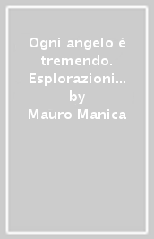 Ogni angelo è tremendo. Esplorazioni ai confini della teoria e della clinica psicoanalitica